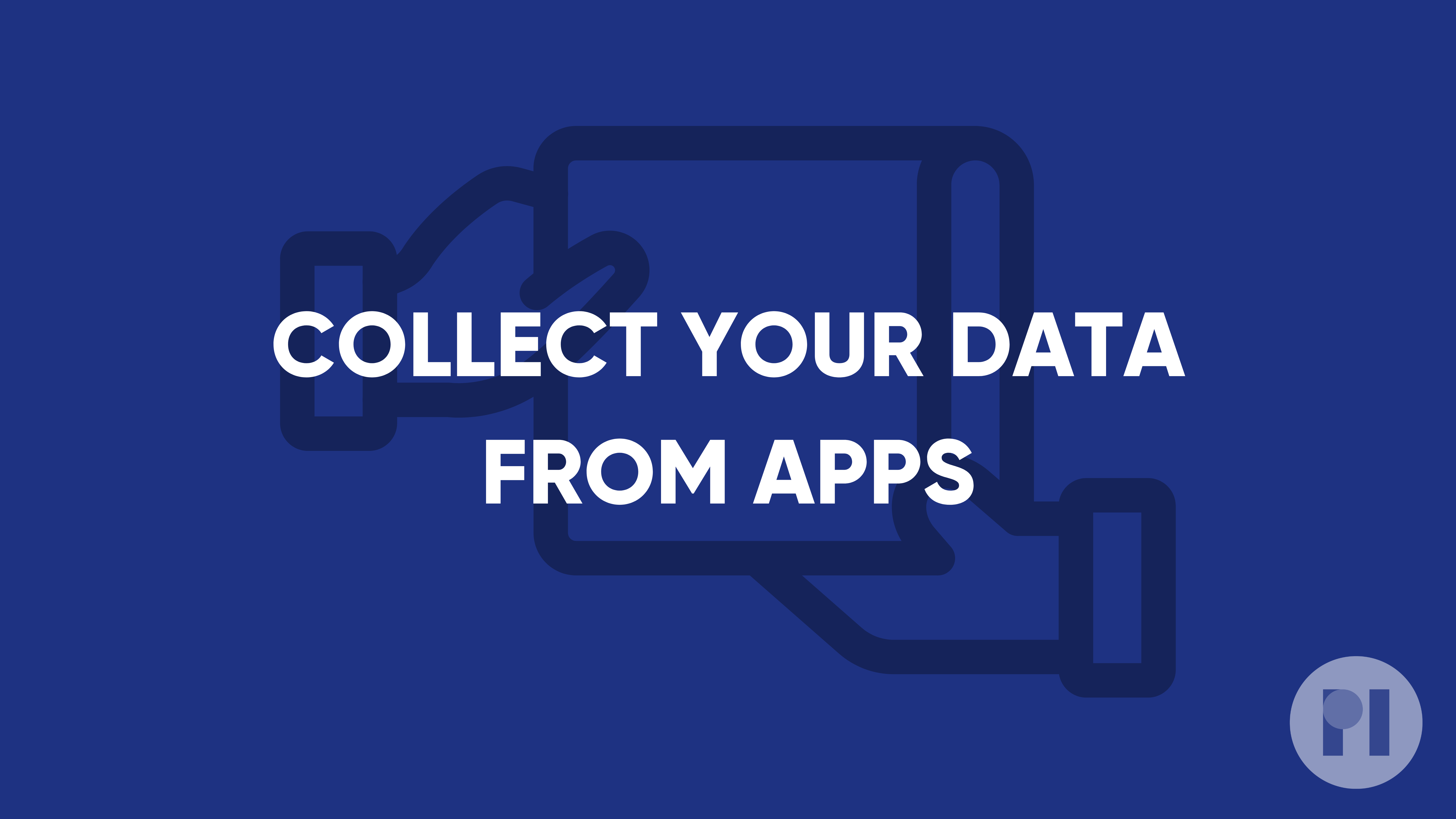A blue banner with the words "Collect Your data from apps"